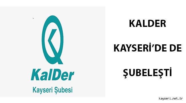 KALDER'İN TÜRKİYE DE 5. ŞUBESİ KAYSERİ OLDU