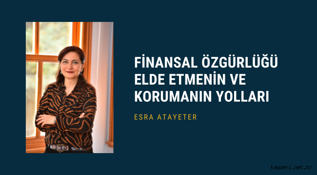 FİNANSAL ÖZGÜRLÜĞÜ ELDE ETMENİN VE KORUMANIN YOLLARI