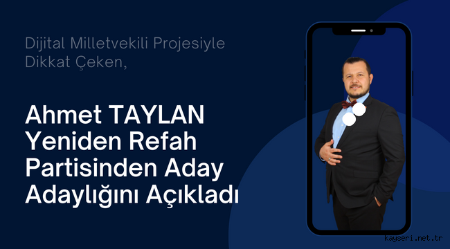 Dijital Milletvekili Projesiyle Dikkat Çeken Ahmet TAYLAN Aday Adaylığını Açıkladı