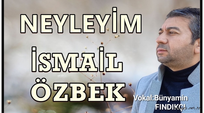  "İsmail ÖZBEK ve Bünyamin FINDIKÇI'dan Duygusal Bir Düet: 'Neyleyim'"