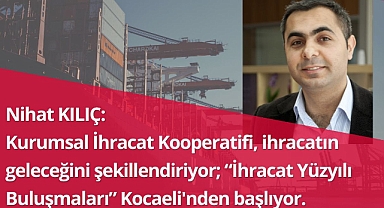 Kurumsal İhracat Kooperatifi, ihracatın geleceğini şekillendiriyor