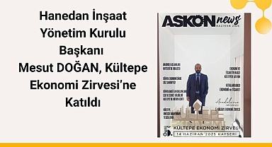 Hanedan İnşaat Yönetim Kurulu Başkanı Mesut DOĞAN, Kültepe Ekonomi Zirvesi'ne Katıldı
