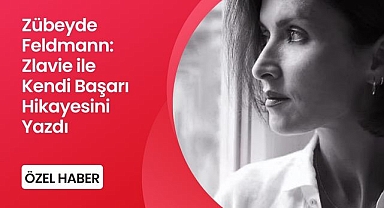 Zübeyde Feldmann: Tartışmaları Geride Bıraktı, Zlavie ile Kendi Başarı Hikayesini Yazdı