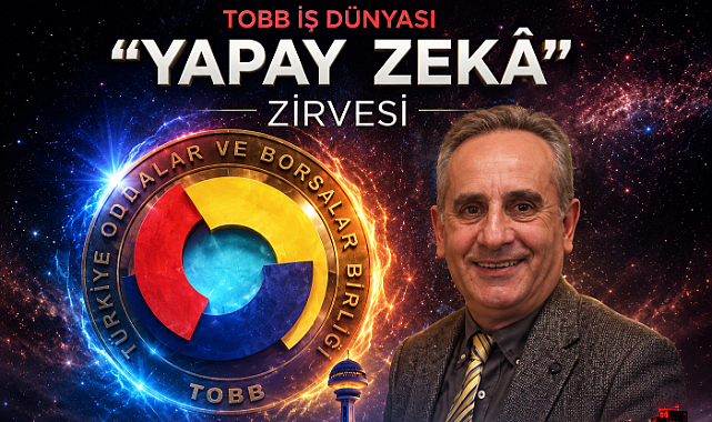 TOBB İş Dünyası Yapay Zeka Zirvesi Ankara’da Düzenleniyor