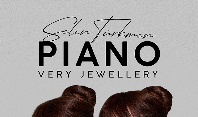 SELİN TÜRKMEN, PIANO JEWELLERY’NİN MARKA YÜZÜ OLDU!