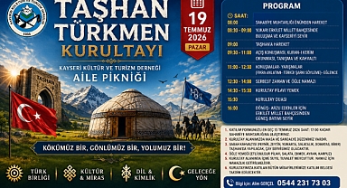 Taşhan Türkmen Kurultayı ve Kayseri Kültür ve Turizm Derneği Aile Pikniği 19 Temmuz'da Gerçekleştirilecek